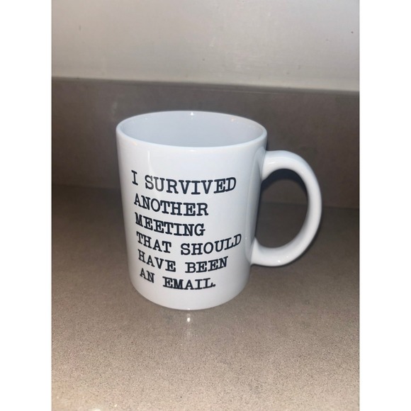 Funny Office Coffee Mug I Survived Another Meeting That Should Been Email - Picture 1 of 3